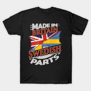 Made In Britain With Swedish Parts - Gift for Swedish From Sweden T-Shirt